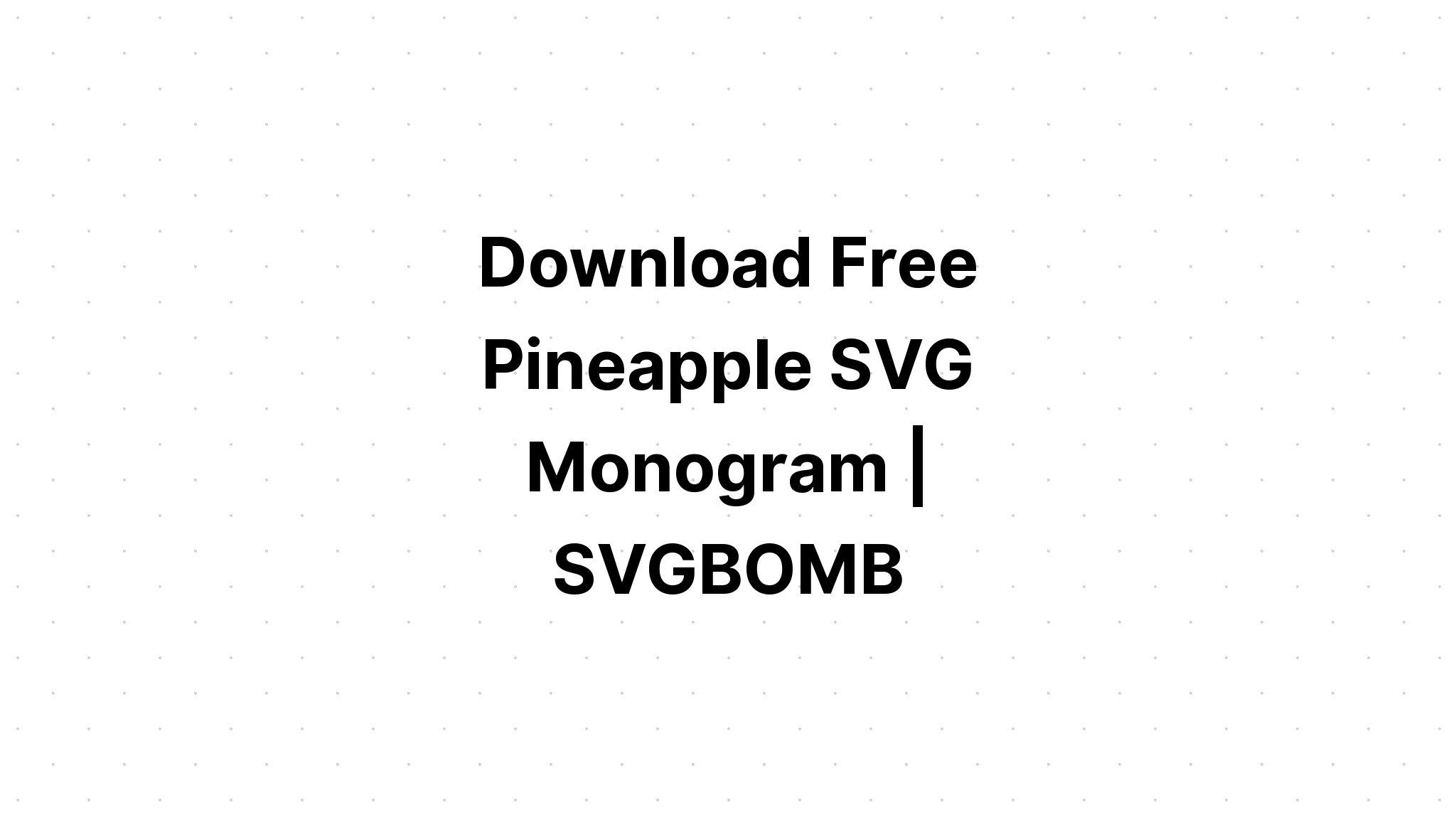 Download Pineapple Monogram Svg Free - Layered SVG Cut File